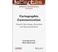 Cartographic Communication: Graphic Semiology, Semiotics and Geovisualization (Geography and Demography: Cartography)