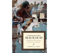 Cartographic Mexico: A History of State Fixations and Fugitive Landscapes (Latin America Otherwise)