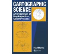 Cartographic Science : A Compendium of Map Projections, with Derivations