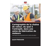 Cartographie de la chaîne de valeur, du quai à l'entrepôt, dans une usine de fabrication de moteurs: Technique de cartographie de la chaîne de valeur
