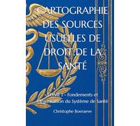 CARTOGRAPHIE DES SOURCES USUELLES DE DROIT DE LA SANTÉ: TOME I - Fondements et Organisation du Système de Santé