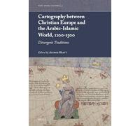 Cartography between Christian Europe and the Arabic-Islamic World, 1100-1500: Divergent Traditions: 3 (Maps, Spaces, Cultures)