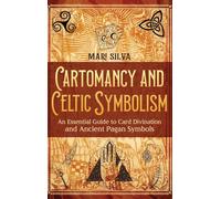 Cartomancy and Celtic Symbolism: An Essential Guide to Card Divination and Ancient Pagan Symbols