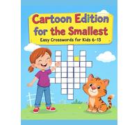 Cartoon Edition for the Smallest: Easy Crosswords for Kids 6-13 (Yum, Fun & Smart! - The Ultimate Series for Curious, Creative Kids)