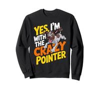 Cartoon English Hunting Dog Yes, I'm with the crazy Pointer Sweatshirt