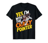 Cartoon English Hunting Dog Yes, I'm with The Crazy Pointer T-Shirt