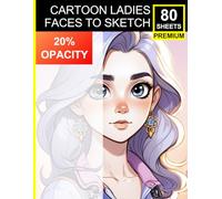 Cartoon Ladies: 40 Faces to Sketch: Perfect for All Levels - Lightly Printed Anime & Cartoon-Style Portraits for Fun, Easy, and Skill-Building Sketch Sessions