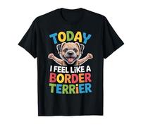 Cartoon Pet Dog Breed Today I Feel Like a Border Terrier T-Shirt