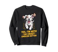 Cartoon Pet Dog Breed Yes, I'm with the crazy English Setter Sweatshirt