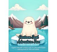 Cartoon Seal Adventure Fun: fun cartoon seal coloring book for kids, animal coloring book for adults, cute sea animal designs, ice floe art pages, ... coloring book, ocean-themed coloring book