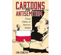 Cartoons and Antisemitism: Visual Politics of Interwar Poland