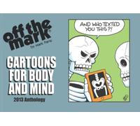 Cartoons for Body and Mind: 2013 Off The Mark Anthology Cartoon Book (off the mark anthology cartoons)