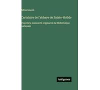 Cartulaire de l'abbaye de Sainte-Hoïlde: D'après le manuscrit original de la Bibliothèque nationale