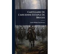 Cartulaire De L'ancienne Estaple De Bruges