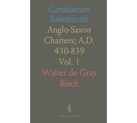Cartularium Saxonicum: Anglo-Saxon Charters; A.D. 430-839