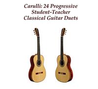 Carulli: 24 Progressive Student-Teacher Classical Guitar Duets (Composers’ Masterworks for Guitar Duet)