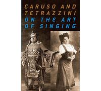 Caruso and Tetrazzini On the Art of Singing