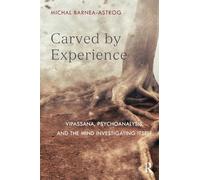 Carved by Experience: Vipassana, Psychoanalysis, and the Mind Investigating Itself