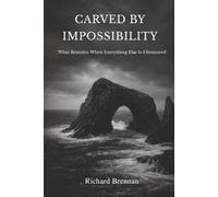 Carved by Impossibility: What Remains When Everything Else Is Eliminated (The Architecture of Markets)