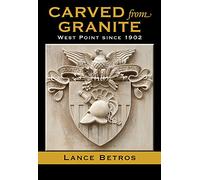 Carved from Granite: West Point since 1902 (Williams-Ford Texas A&M University Military History Series): 138