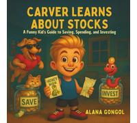 Carver Learns About Stocks: A Funny Kid’s Guide to Saving, Spending, and Investing with Animal Friends