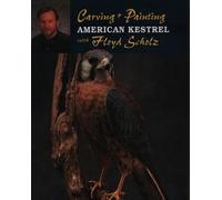 Carving and Painting the American Kestrel with Floyd Schulz (Carving & Painting) (Carving & Painting S.)