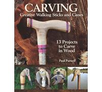 Carving Creative Walking Sticks and Canes: 13 Projects to Carve in Wood (Fox Chapel Publishing) Step-by-Step Instructions, Stickmaking Tips, Finishing, and More, for Carvers from Beginner to Advanced