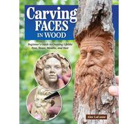 Carving Faces in Wood : Beginner's Guide to Creating Lifelike Eyes, Noses, Mouths, and Hair