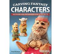Carving Fantasy Characters: Patterns and Techniques for 15 Projects (Fox Chapel Publishing) Caricature Woodcarving a Step-by-Step Troll, plus Designs for Merlin, Elf, Gnome, Orc, Pixie, and More