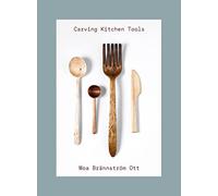 Carving Kitchen Tools: A Practical Woodworking Guide to Whittling Handmade Wooden Spoons