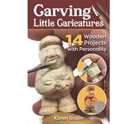 Carving Little Caricatures: 14 Wooden Projects with Personality (Fox Chapel Publishing) Full-Size Patterns and Step-by-Step Projects for a Santa, Gnome, Fisherman, and More