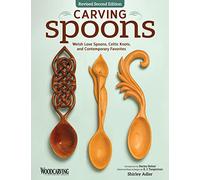 Carving Spoons, Revised Second Edition: Welsh Love Spoons, Celtic Knots, and Contemporary Favorites (Fox Chapel Publishing) 45 Full-Size Patterns & Step-by-Step Photos to Carve Your First Wooden Spoon