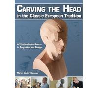 Carving the Head in the Classic European Tradition: A Woodsculpting Course in Proportion and Design