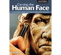 Carving the Human Face, Second Edition, Revised & Expanded: Capturing Character and Expression in Wood (Fox Chapel Publishing) Step-by-Step Tips & Techniques for Woodcarving Realistic Facial Features