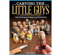 Carving the Little Guys: Easy Techniques for Beginning Woodcarvers (Fox Chapel Publishing) Skill-Building Introduction to the Art of Caricature Carving: Wood, Tools, Sharpening, Finishing, & More