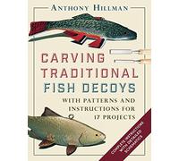 Carving Traditional Fish Decoys: With Patterns and Instructions for 17 Projects