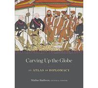 Carving Up the Globe: An Atlas of Diplomacy
