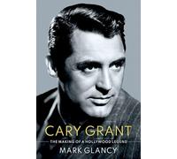 Cary Grant, the Making of a Hollywood Legend: (Cultural Biographies)