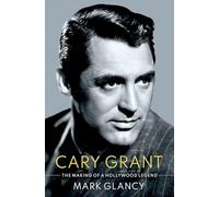 Cary Grant, the Making of a Hollywood Legend: (Cultural Biographies)