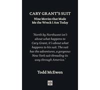 Cary Grant's Suit : Nine Movies That Made Me the Wreck I Am Today