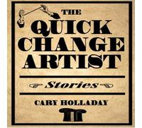 Cary Holladay The Quick-Change Artist: Stories Paperback Book Cary Holladay Multicolor
