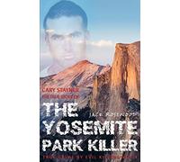 Cary Stayner: The True Story of The Yosemite Park Killer: Historical Serial Killers and Murderers: Volume 4 (True Crime by Evil Killers)