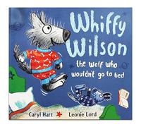 Caryl Hart Whiffy Wilson - The Wolf who Wouldnt go to Bed