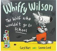 Caryl Hart Whiffy Wilson - The Wolf who wouldnt go to School