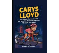 CARYS LLOYD: The Amazing Journey of a Girl Who Turned Her Dreams into Adventures (A Biography Book for kids)