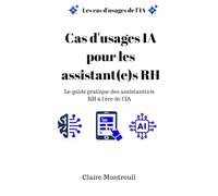 Cas d'usages IA pour les assistantes RH: Le guide pratique des assistantes RH à l'ère de l'IA (Cas d'usages d'IA par domaines, fonctions ou Métiers)