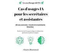 Cas d'usages IA pour les secrétaires et assistantes: Le guide pratique des secrétaires et assistantes à l'ère de l'IA (Cas d'usages d'IA par domaines, fonctions ou Métiers)