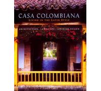 Casa Colombiana: Living in the Latin Style Architecture, Landscape, Interior Design