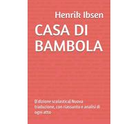CASA DI BAMBOLA: (Edizione scolastica) Nuova traduzione, con riassunto e analisi di ogni atto
