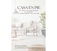 Casa en Pie: El Arte de Defender tu Hogar y Construir tu Futuro
